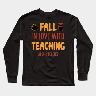 Fall In Love With Teaching Pre-K Teacher / Funny Thanksgiving Coffe Lovers Gift Idea Long Sleeve T-Shirt